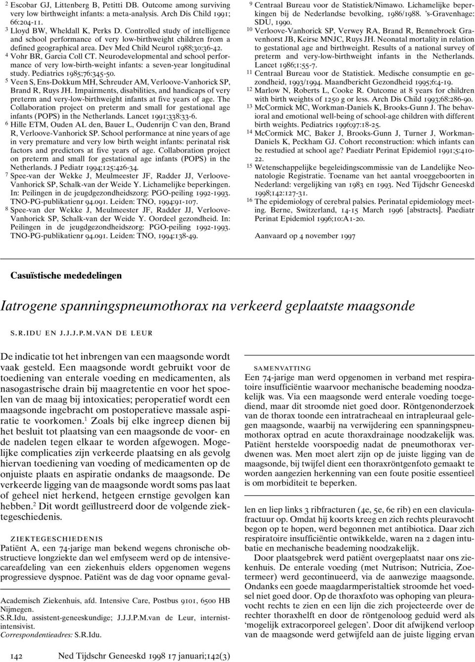 Neurodevelopmental and school performance of very low-birth-weight infants: a seven-year longitudinal study. Pediatrics 1985;76:345-50.