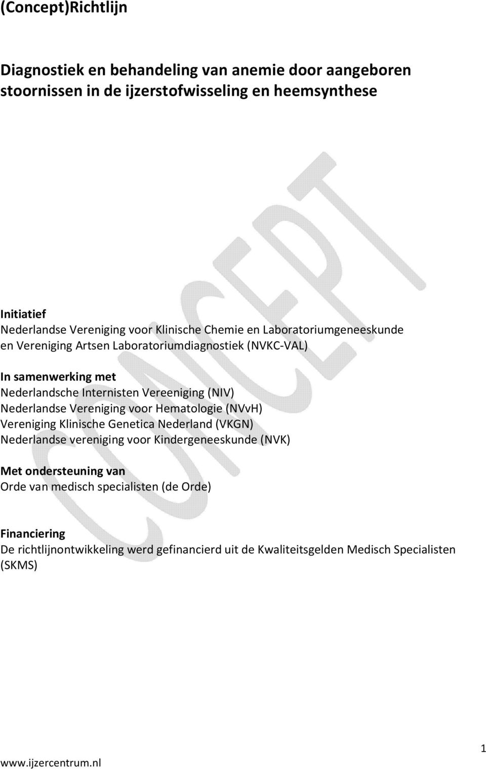 Vereeniging (NIV) Nederlandse Vereniging voor Hematologie (NVvH) Vereniging Klinische Genetica Nederland (VKGN) Nederlandse vereniging voor Kindergeneeskunde