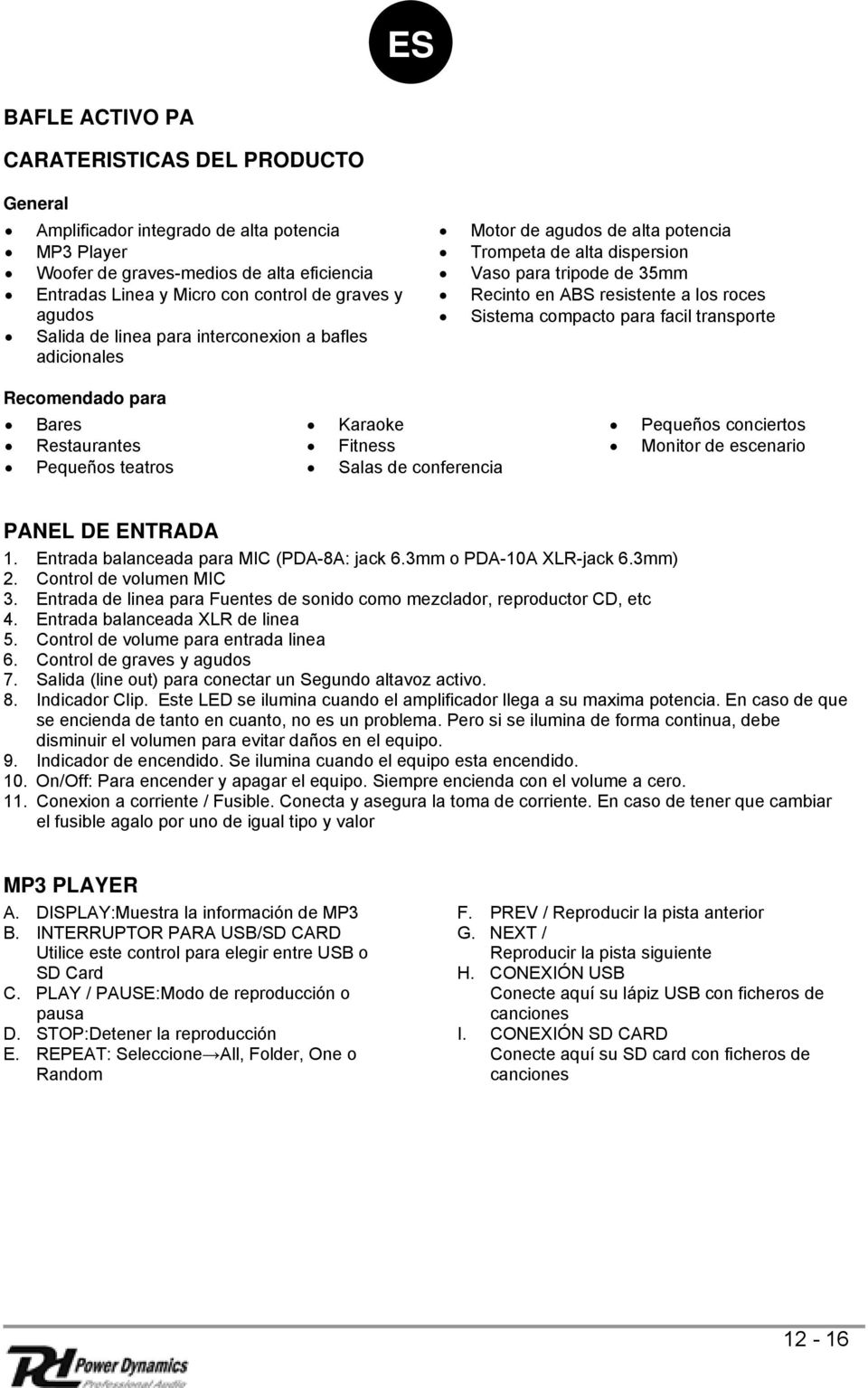 compacto para facil transporte Recomendado para Bares Restaurantes Pequeños teatros Karaoke Fitness Salas de conferencia Pequeños conciertos Monitor de escenario PANEL DE ENTRADA 1.