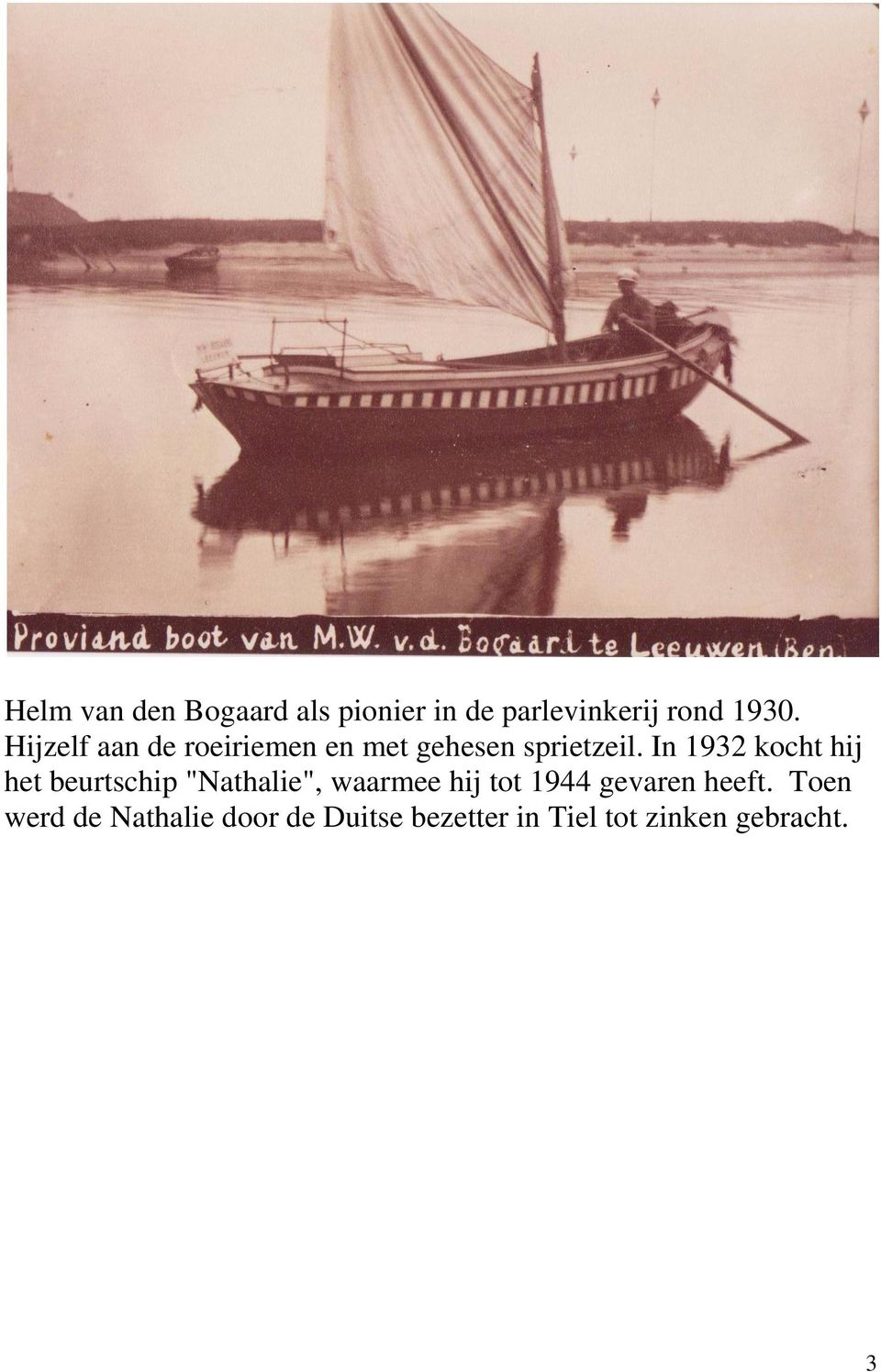 In 1932 kocht hij het beurtschip "Nathalie", waarmee hij tot 1944