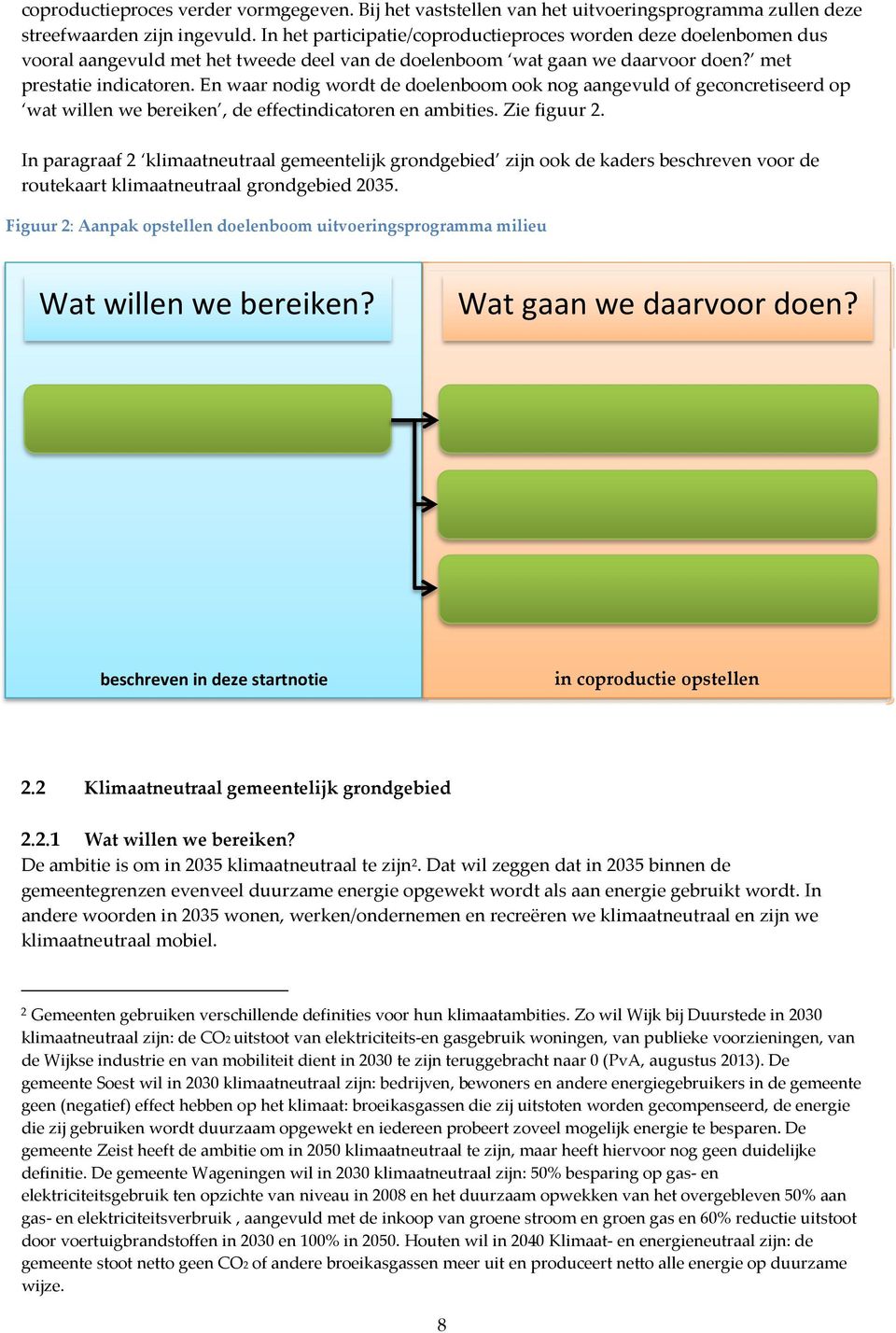 En waar nodig wordt de doelenboom ook nog aangevuld of geconcretiseerd op wat willen we bereiken, de effectindicatoren en ambities. Zie figuur 2.