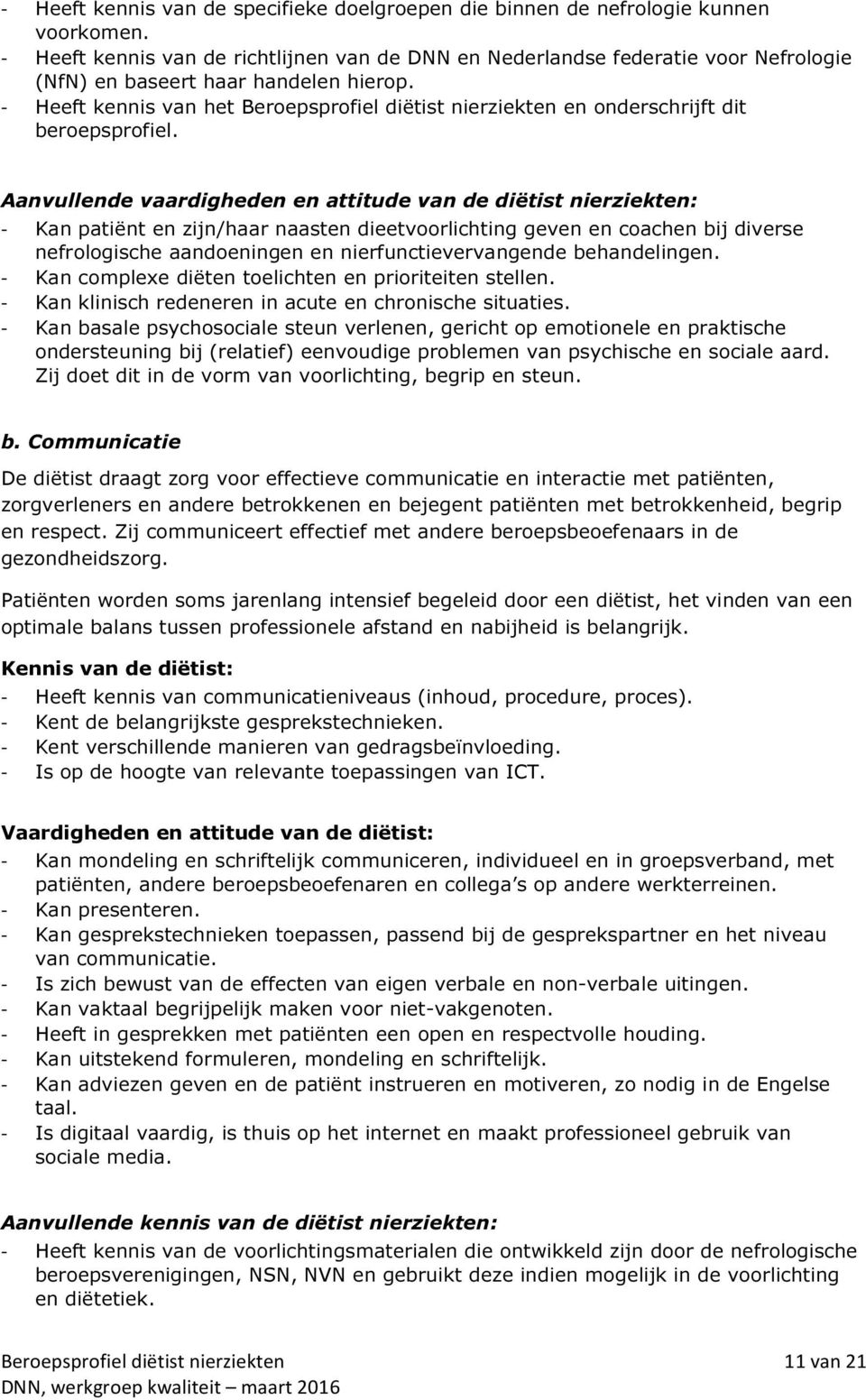 - Heeft kennis van het Beroepsprofiel diëtist nierziekten en onderschrijft dit beroepsprofiel.