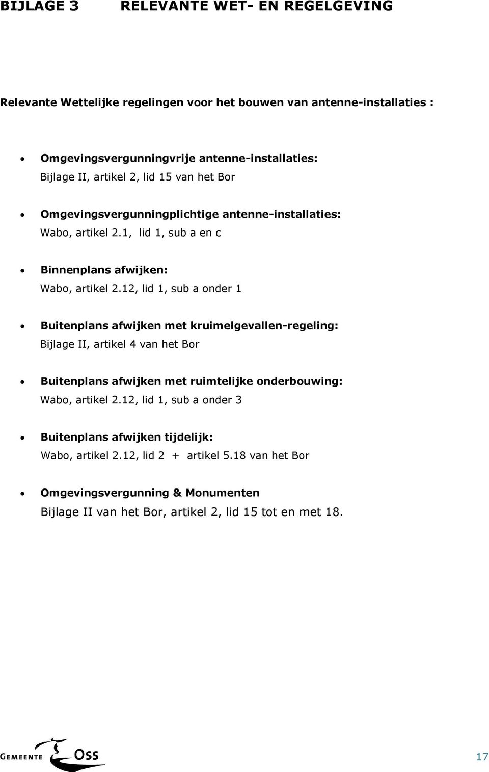 12, lid 1, sub a onder 1 Buitenplans afwijken met kruimelgevallen-regeling: Bijlage II, artikel 4 van het Bor Buitenplans afwijken met ruimtelijke onderbouwing: Wabo, artikel 2.