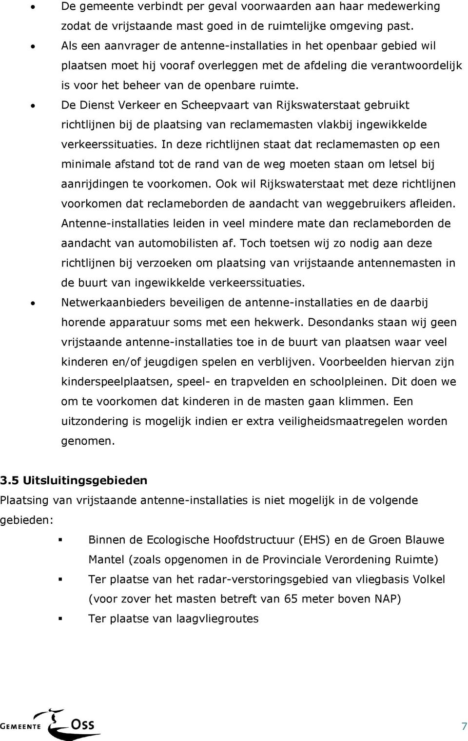 De Dienst Verkeer en Scheepvaart van Rijkswaterstaat gebruikt richtlijnen bij de plaatsing van reclamemasten vlakbij ingewikkelde verkeerssituaties.