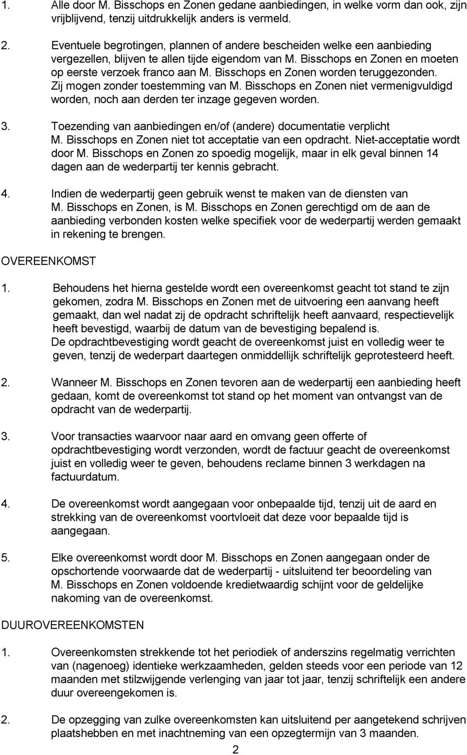 Bisschops en Zonen worden teruggezonden. Zij mogen zonder toestemming van M. Bisschops en Zonen niet vermenigvuldigd worden, noch aan derden ter inzage gegeven worden. 3.