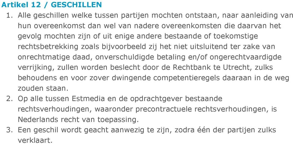 of toekomstige rechtsbetrekking zoals bijvoorbeeld zij het niet uitsluitend ter zake van onrechtmatige daad, onverschuldigde betaling en/of ongerechtvaardigde verrijking, zullen worden beslecht