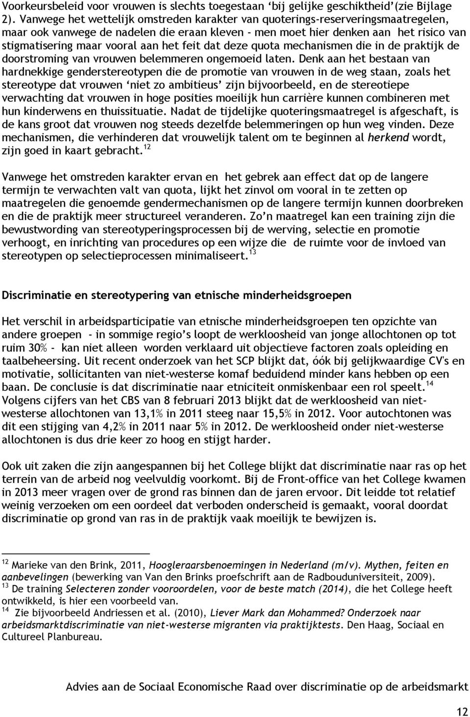 het feit dat deze quota mechanismen die in de praktijk de doorstroming van vrouwen belemmeren ongemoeid laten.