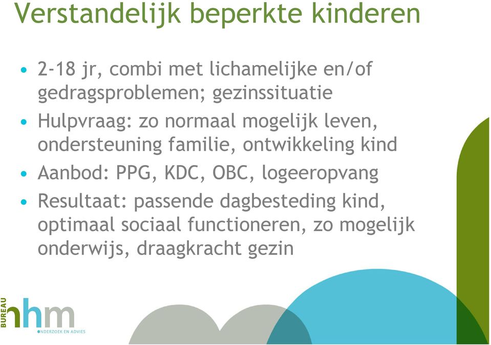 ondersteuning familie, ontwikkeling kind Aanbod: PPG, KDC, OBC, logeeropvang