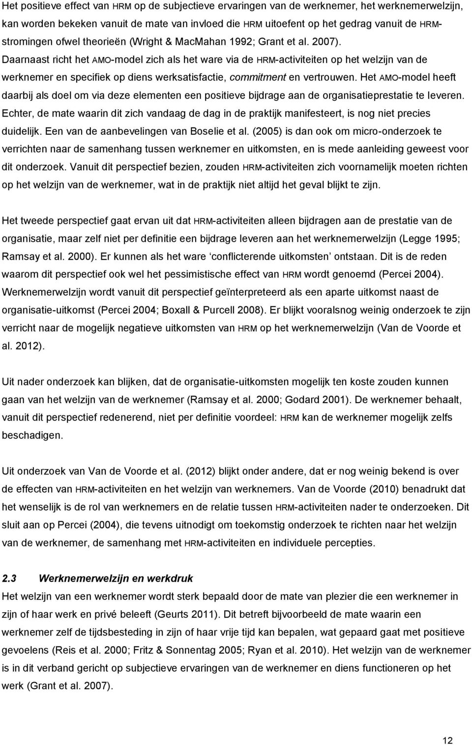 Daarnaast richt het AMO-model zich als het ware via de HRM-activiteiten op het welzijn van de werknemer en specifiek op diens werksatisfactie, commitment en vertrouwen.