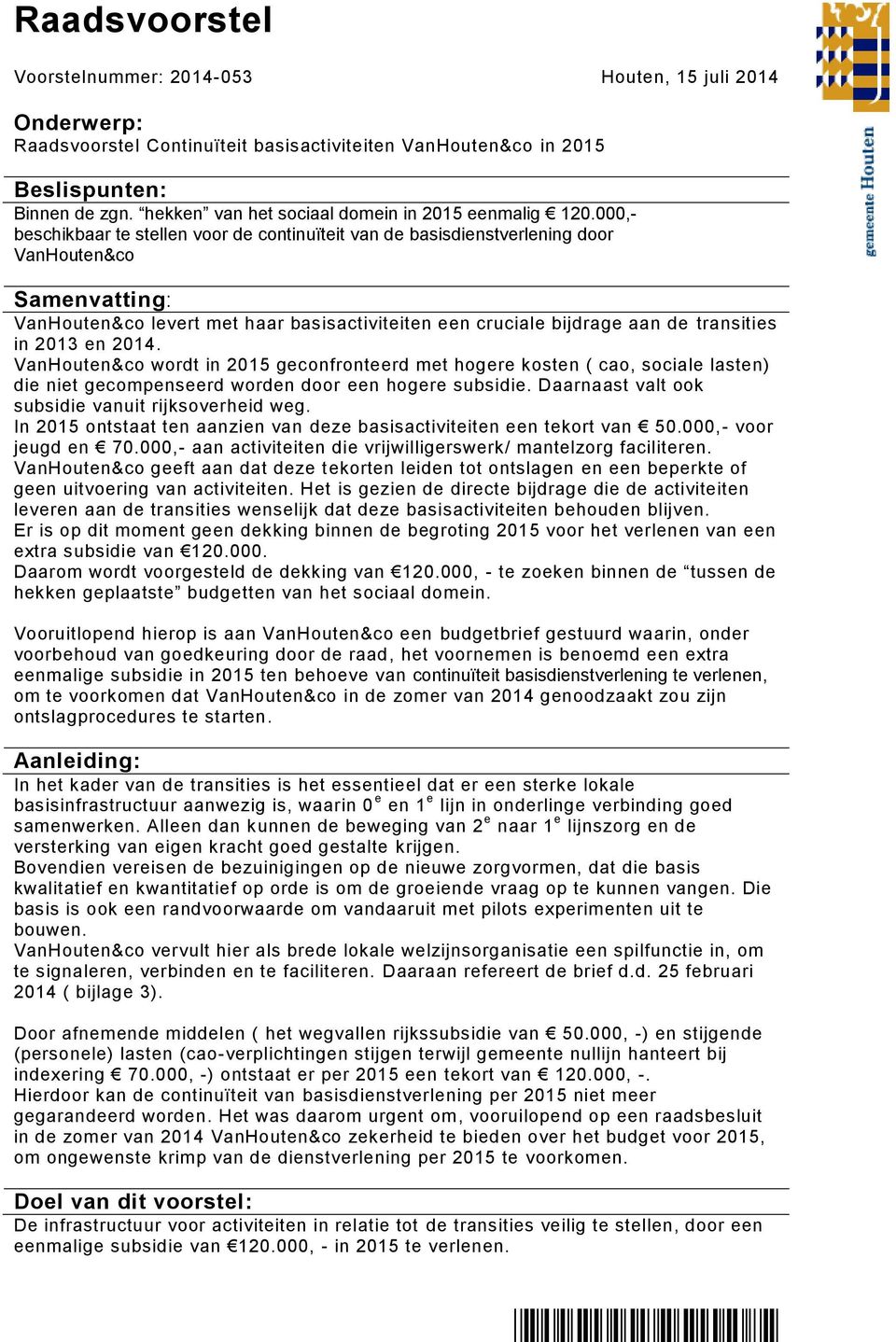 000,bschikbaar t stlln voor d continuïtit van d basisdinstvrlning door VanHoutn&co Samnvatting: VanHoutn&co lvrt mt haar basisactivititn n crucial bijdrag aan d transitis in 2013 n 2014.