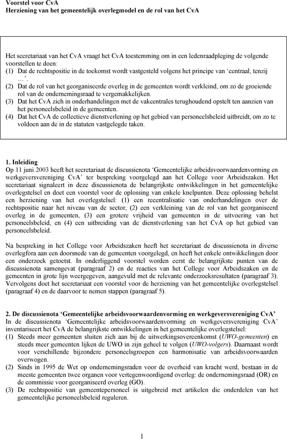 (2) Dat de rol van het georganiseerde overleg in de gemeenten wordt verkleind, om zo de groeiende rol van de ondernemingsraad te vergemakkelijken.