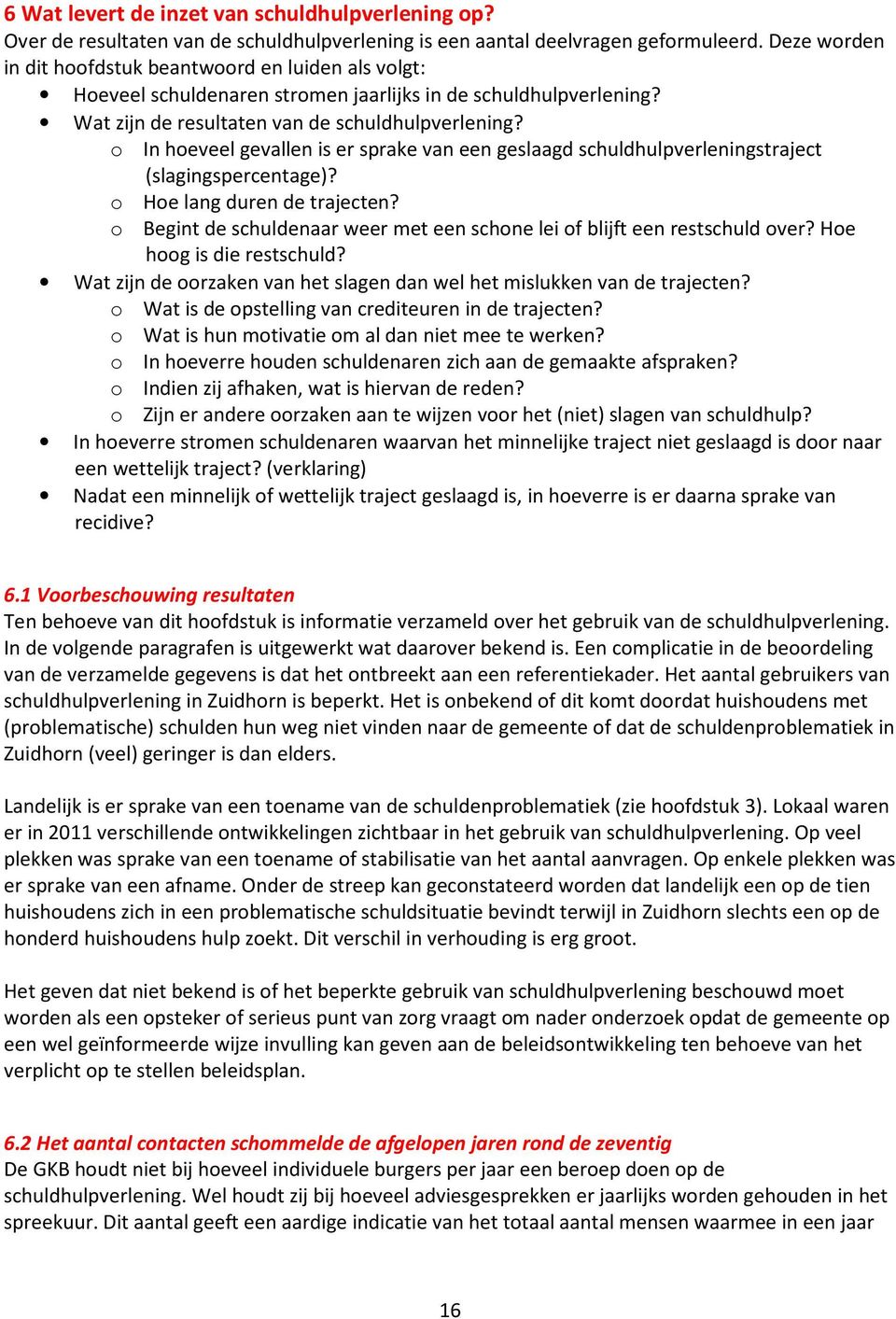 o In hoeveel gevallen is er sprake van een geslaagd schuldhulpverleningstraject (slagingspercentage)? o Hoe lang duren de trajecten?