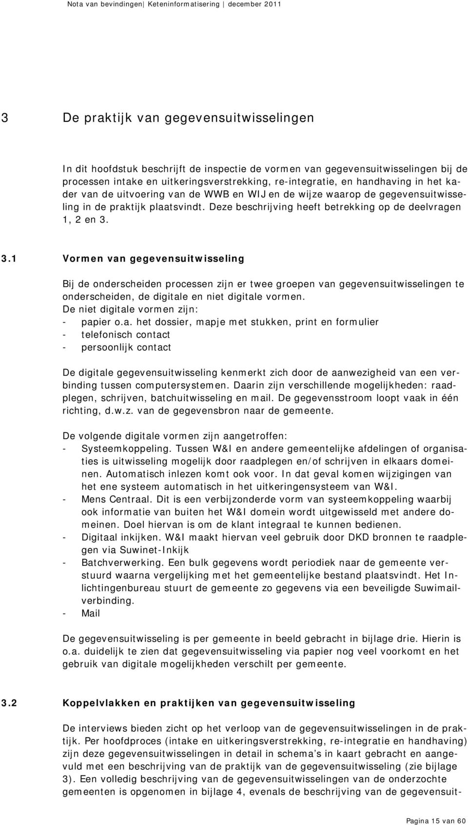 3.1 Vormen van gegevensuitwisseling Bij de onderscheiden processen zijn er twee groepen van gegevensuitwisselingen te onderscheiden, de digitale en niet digitale vormen.