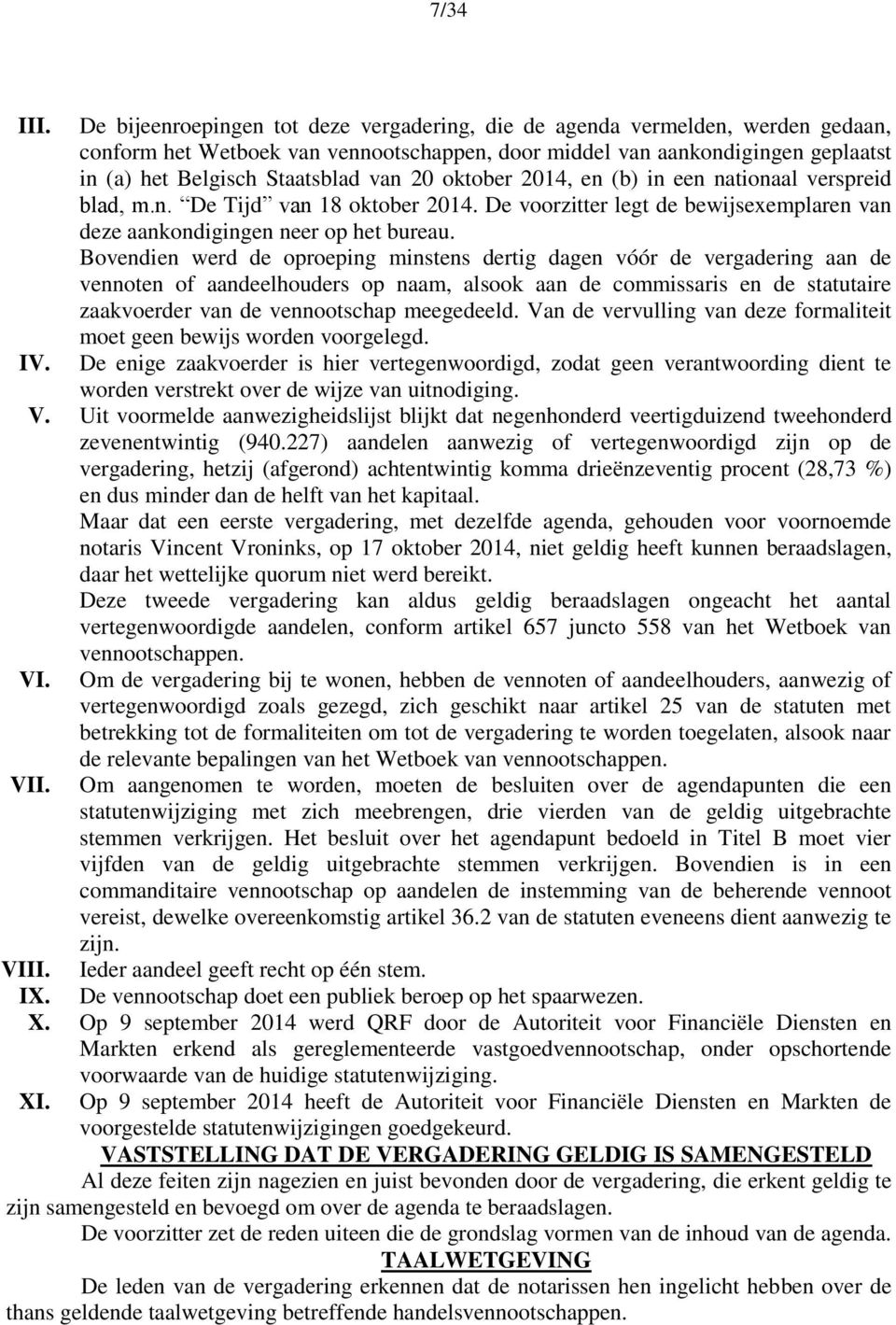 20 oktober 2014, en (b) in een nationaal verspreid blad, m.n. De Tijd van 18 oktober 2014. De voorzitter legt de bewijsexemplaren van deze aankondigingen neer op het bureau.