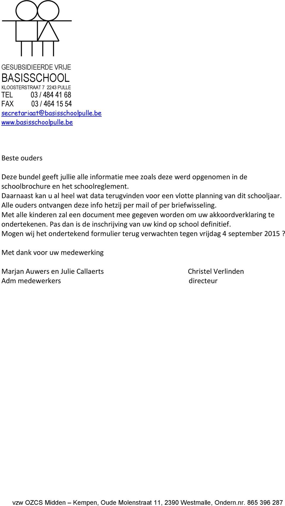 Daarnaast kan u al heel wat data terugvinden voor een vlotte planning van dit schooljaar. Alle ouders ontvangen deze info hetzij per mail of per briefwisseling.