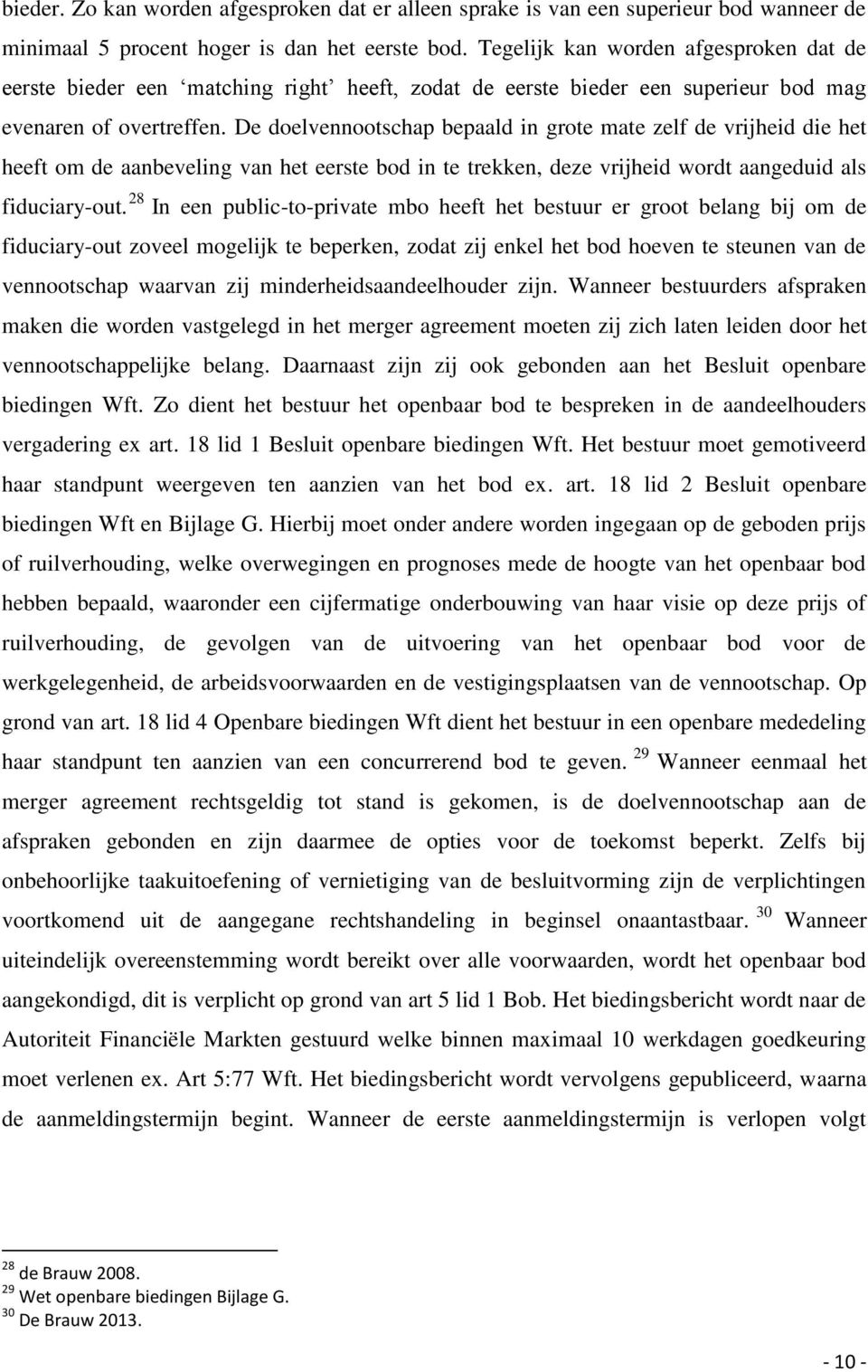 De doelvennootschap bepaald in grote mate zelf de vrijheid die het heeft om de aanbeveling van het eerste bod in te trekken, deze vrijheid wordt aangeduid als fiduciary-out.