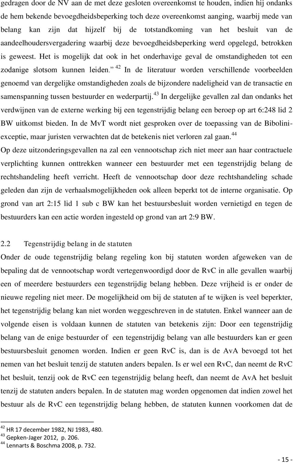 Het is mogelijk dat ook in het onderhavige geval de omstandigheden tot een zodanige slotsom kunnen leiden.