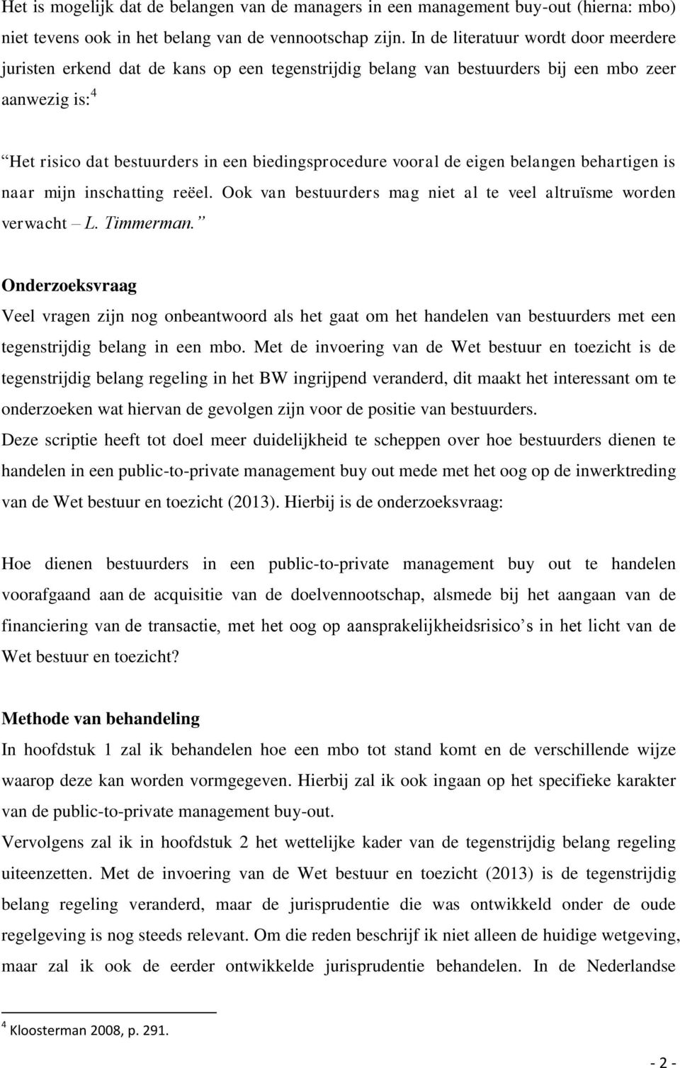 de eigen belangen behartigen is naar mijn inschatting reëel. Ook van bestuurders mag niet al te veel altruïsme worden verwacht L. Timmerman.