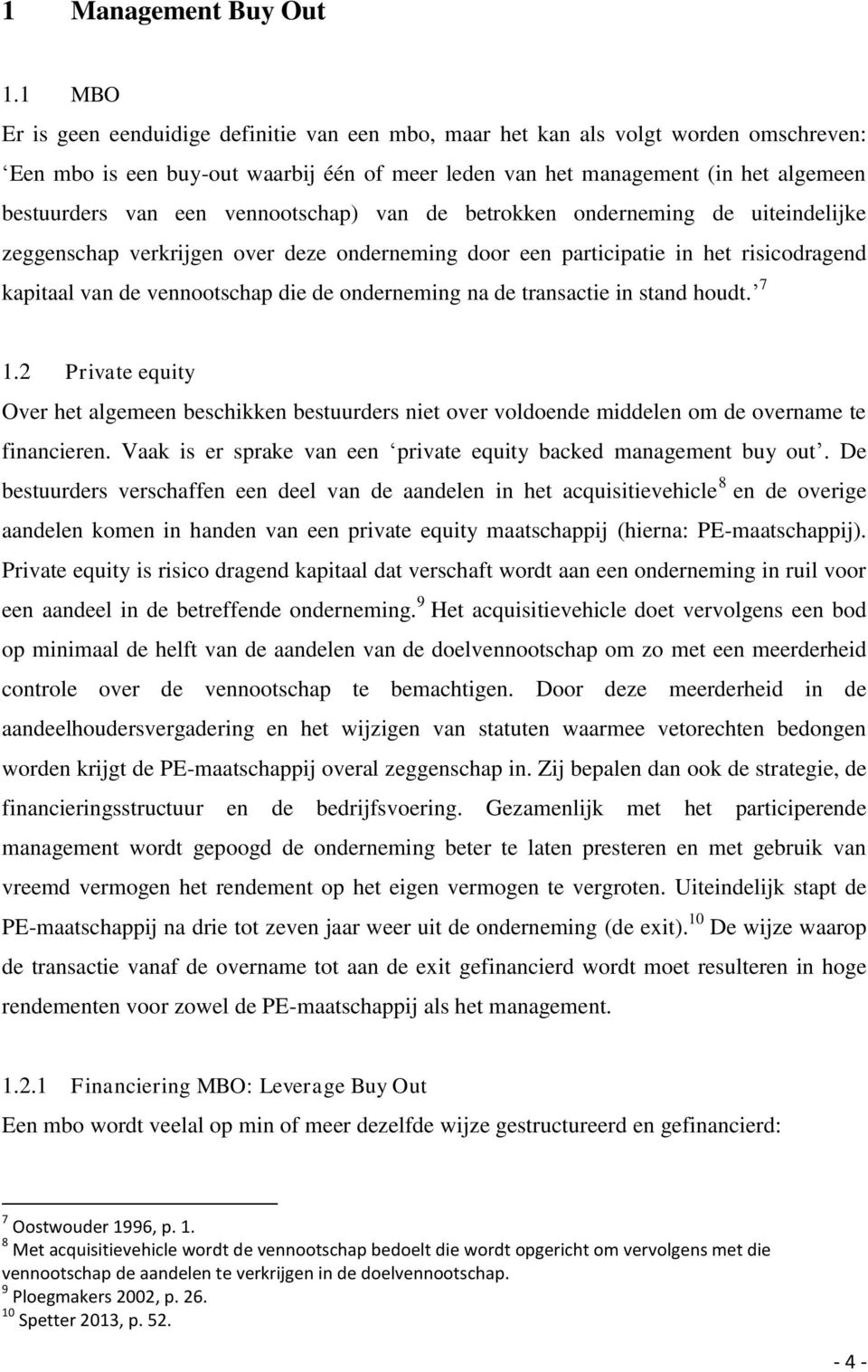 vennootschap) van de betrokken onderneming de uiteindelijke zeggenschap verkrijgen over deze onderneming door een participatie in het risicodragend kapitaal van de vennootschap die de onderneming na