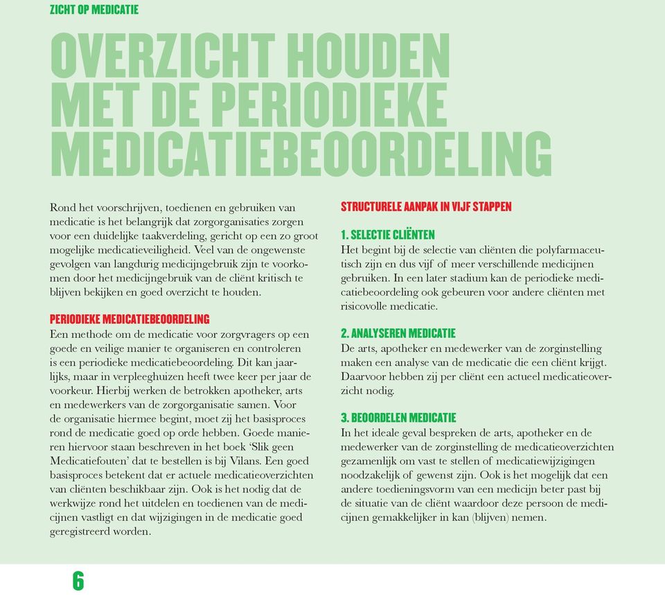 Veel van de ongewenste gevolgen van langdurig medicijngebruik zijn te voorkomen door het medicijngebruik van de cliënt kritisch te blijven bekijken en goed overzicht te houden.