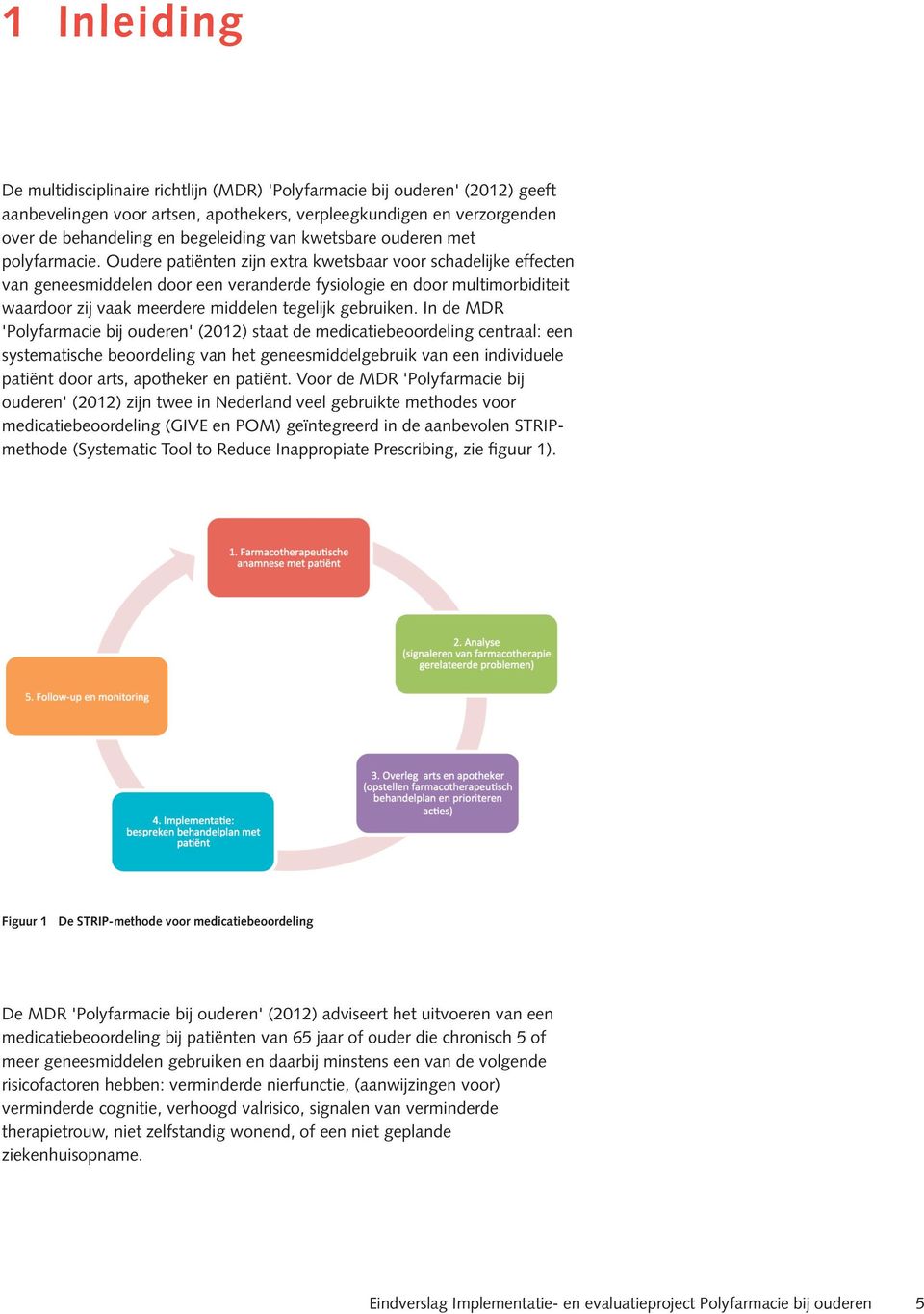 Oudere patiënten zijn extra kwetsbaar voor schadelijke effecten van geneesmiddelen door een veranderde fysiologie en door multimorbiditeit waardoor zij vaak meerdere middelen tegelijk gebruiken.