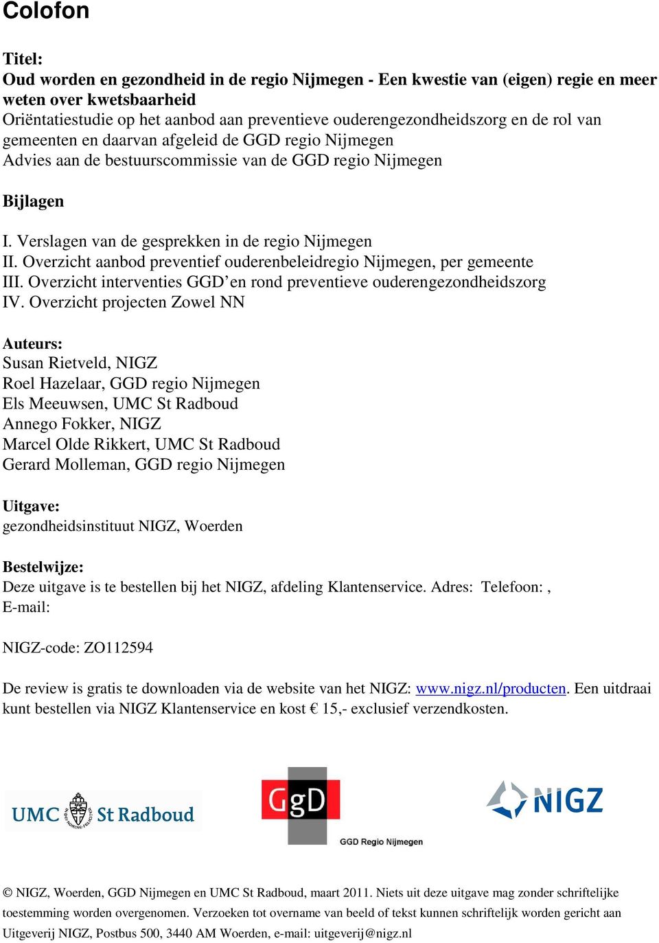 Overzicht aanbod preventief ouderenbeleidregio Nijmegen, per gemeente III. Overzicht interventies GGD en rond preventieve ouderengezondheidszorg IV.