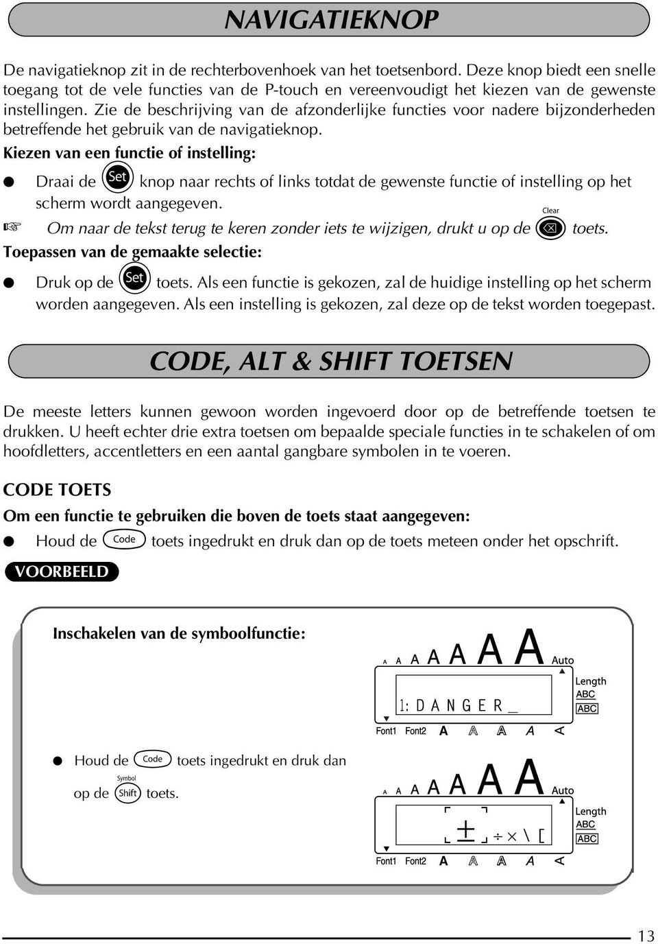 Kiezen van een functie of instelling: Draai de + knop naar rechts of links totdat de gewenste functie of instelling op het scherm wordt aangegeven.