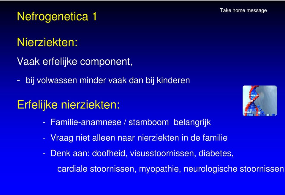 belangrijk - Vraag niet alleen naar nierziekten in de familie - Denk aan: