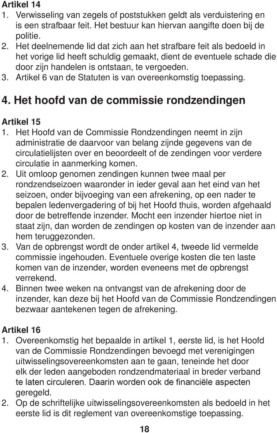 Artikel 6 van de Statuten is van overeenkomstig toepassing. 4. Het hoofd van de commissie rondzendingen Artikel 15 1.