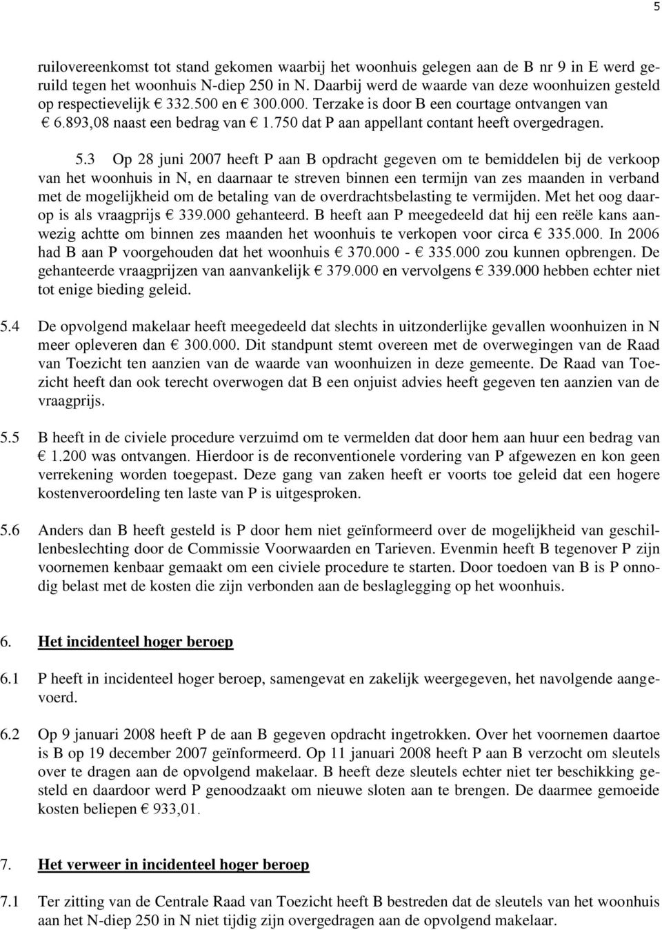 750 dat P aan appellant contant heeft overgedragen. 5.