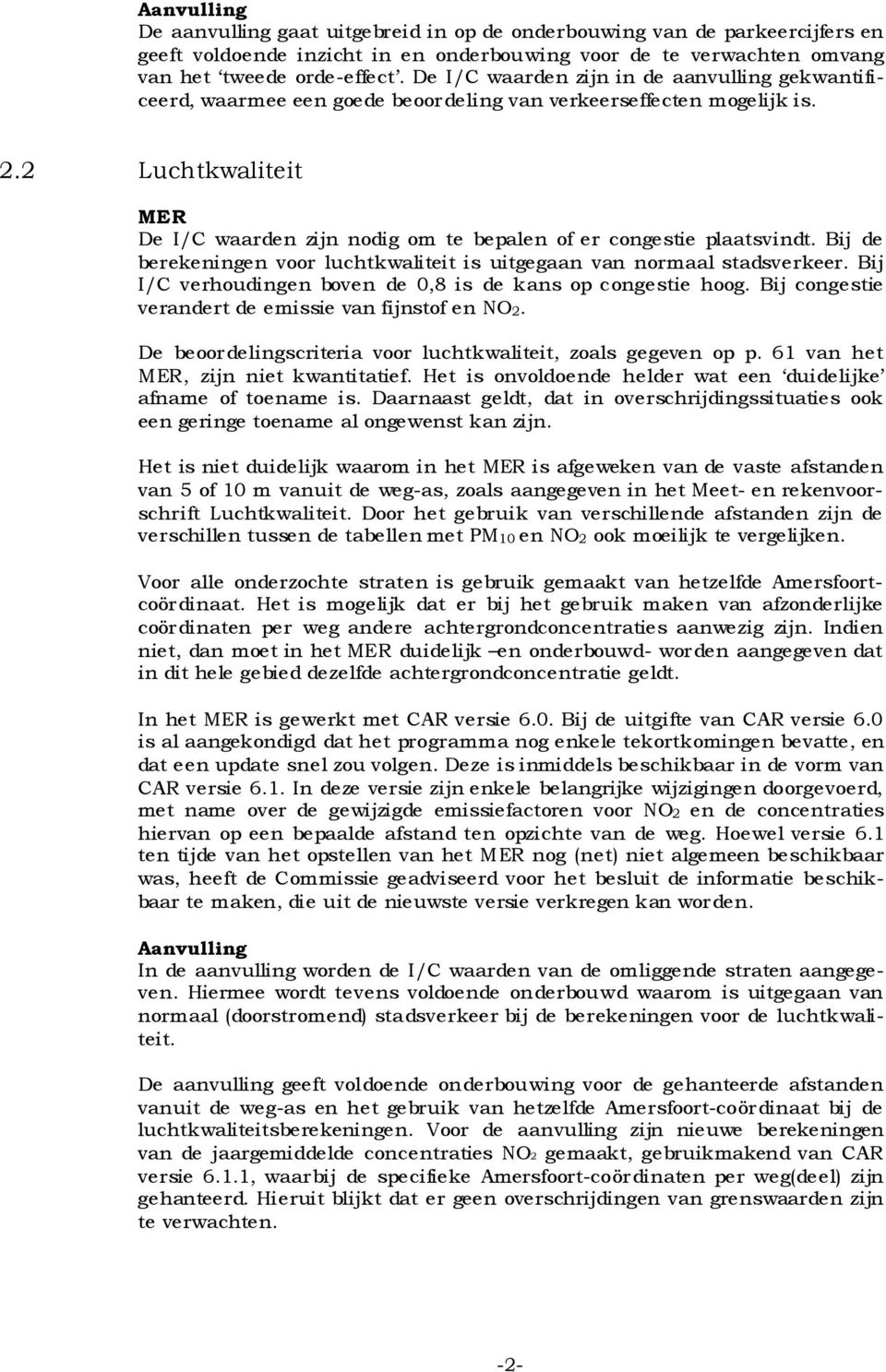 2 Luchtkwaliteit MER De I/C waarden zijn nodig om te bepalen of er congestie plaatsvindt. Bij de be reke ni nge n voor luchtkwali tei t i s ui tge gaan van normaal stadsverkeer.