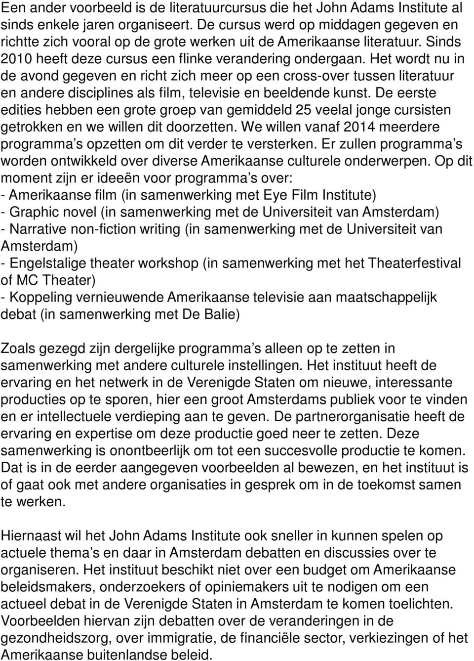 Het wordt nu in de avond gegeven en richt zich meer op een cross-over tussen literatuur en andere disciplines als film, televisie en beeldende kunst.