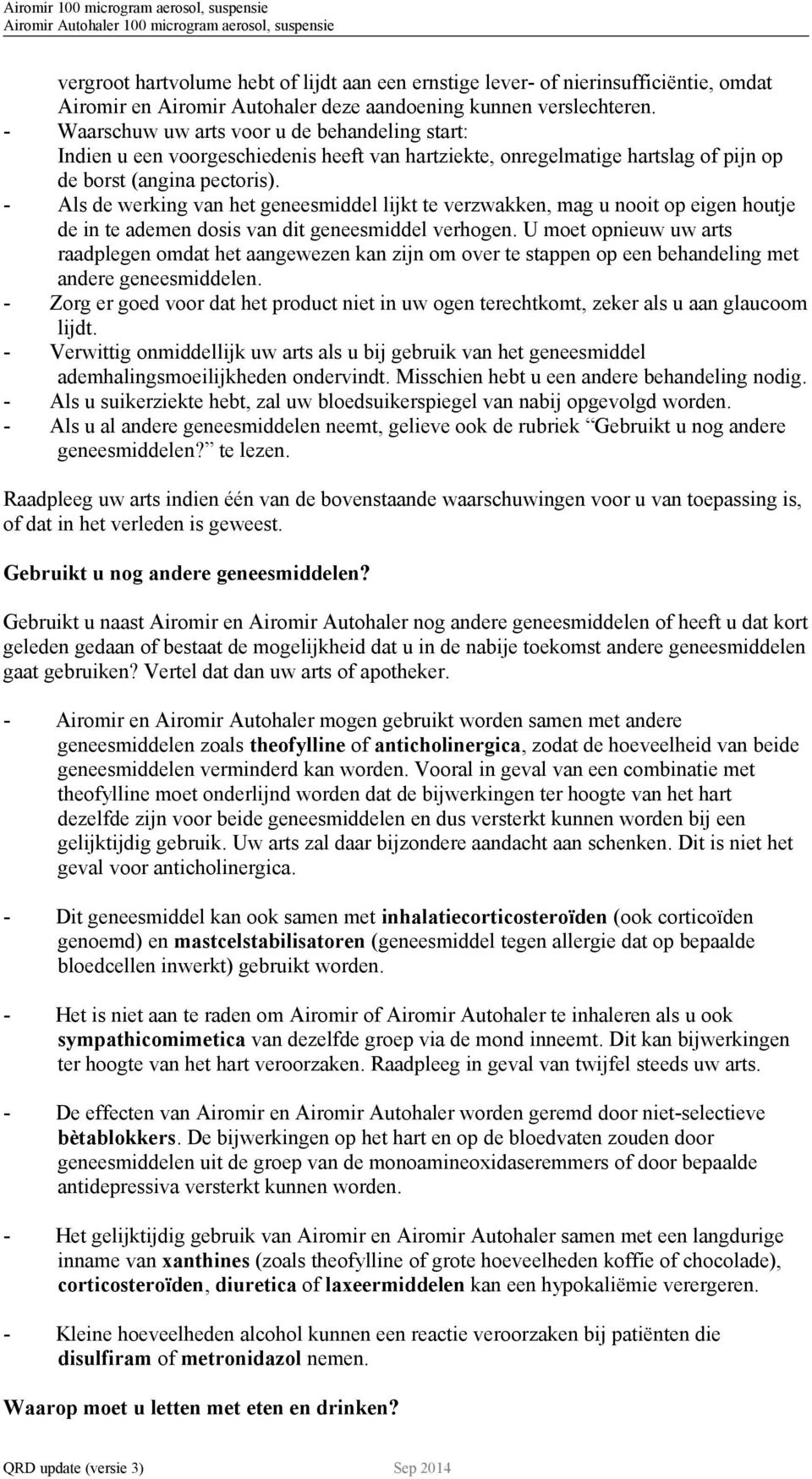 - Als de werking van het geneesmiddel lijkt te verzwakken, mag u nooit op eigen houtje de in te ademen dosis van dit geneesmiddel verhogen.