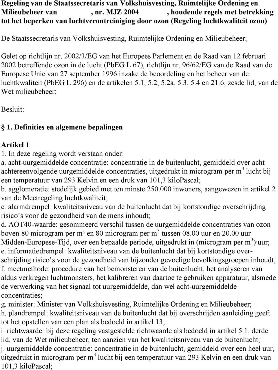 Milieubeheer; Gelet op richtlijn nr. 2002/3/EG van het Europees Parlement en de Raad van 12 februari 2002 betreffende ozon in de lucht (PbEG L 67), richtlijn nr.