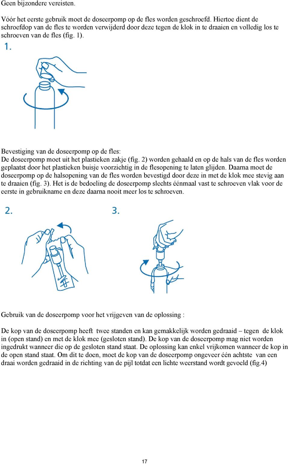 Bevestiging van de doseerpomp op de fles: De doseerpomp moet uit het plastieken zakje (fig.