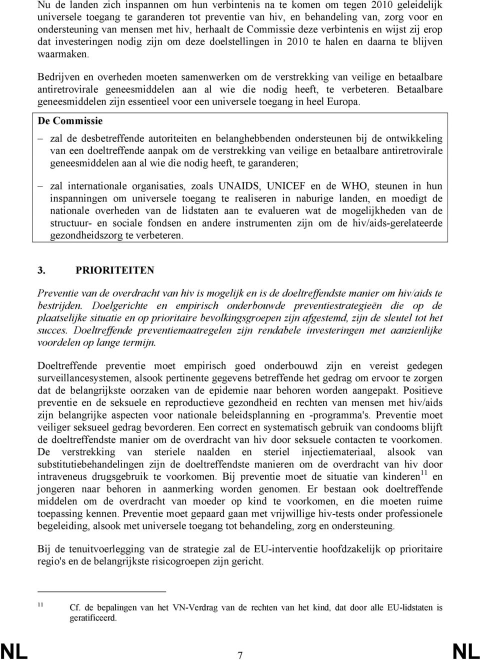 Bedrijven en overheden moeten samenwerken om de verstrekking van veilige en betaalbare antiretrovirale geneesmiddelen aan al wie die nodig heeft, te verbeteren.