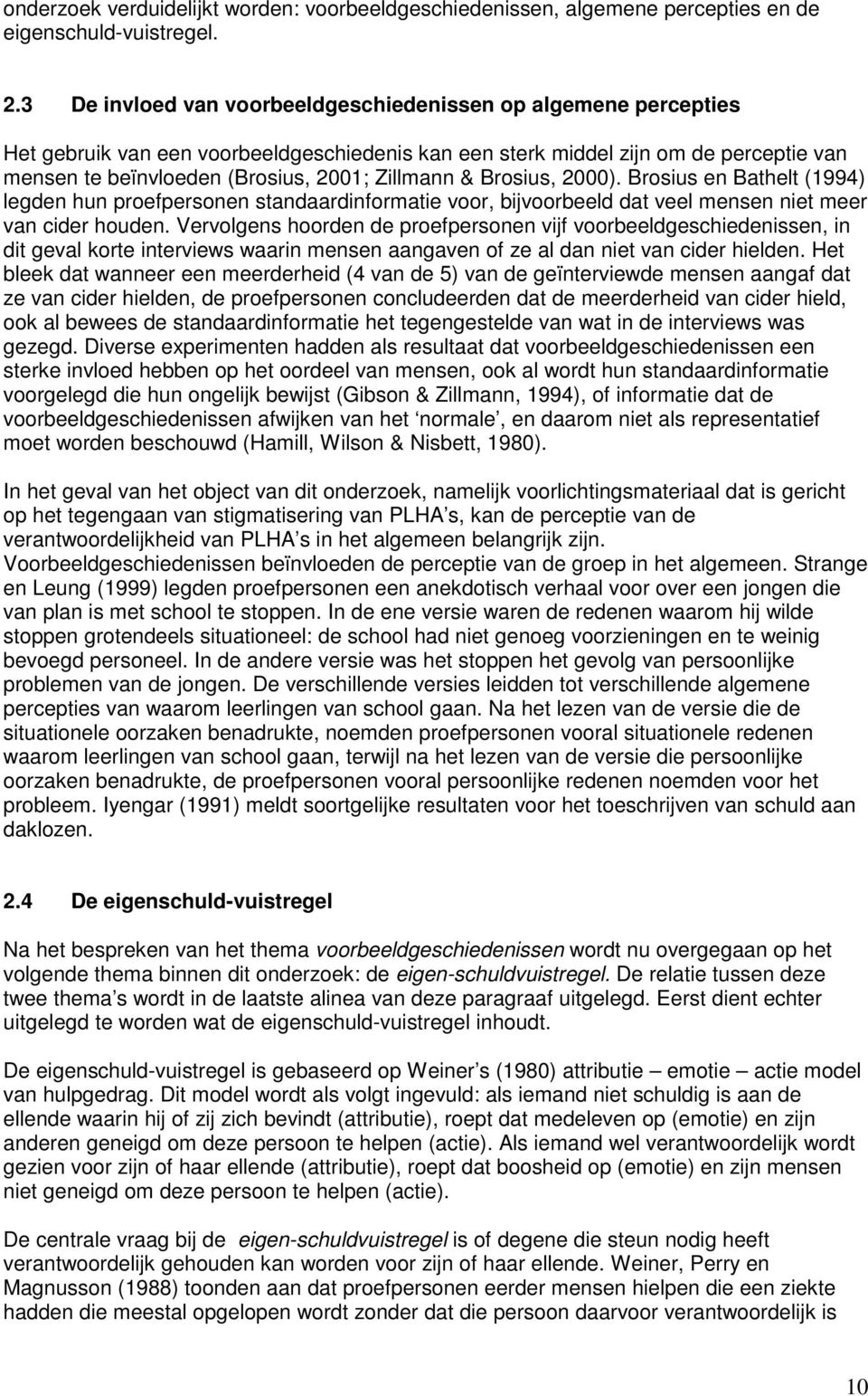 & Brosius, 2000). Brosius en Bathelt (1994) legden hun proefpersonen standaardinformatie voor, bijvoorbeeld dat veel mensen niet meer van cider houden.