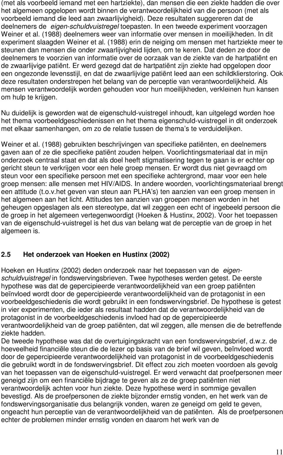 (1988) deelnemers weer van informatie over mensen in moeilijkheden. In dit experiment slaagden Weiner et al.