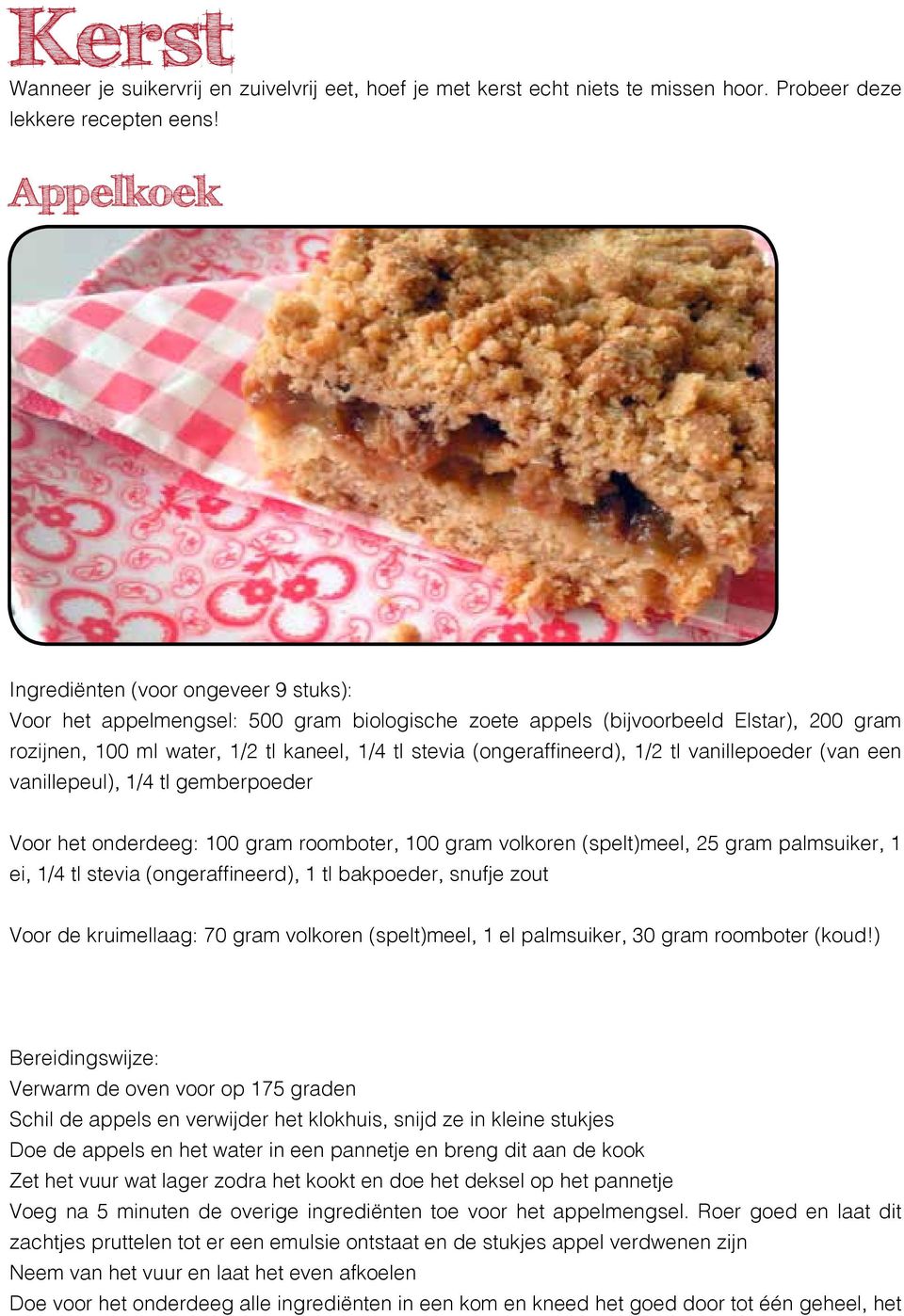 (ongeraffineerd), 1/2 tl vanillepoeder (van een vanillepeul), 1/4 tl gemberpoeder Voor het onderdeeg: 100 gram roomboter, 100 gram volkoren (spelt)meel, 25 gram palmsuiker, 1 ei, 1/4 tl stevia