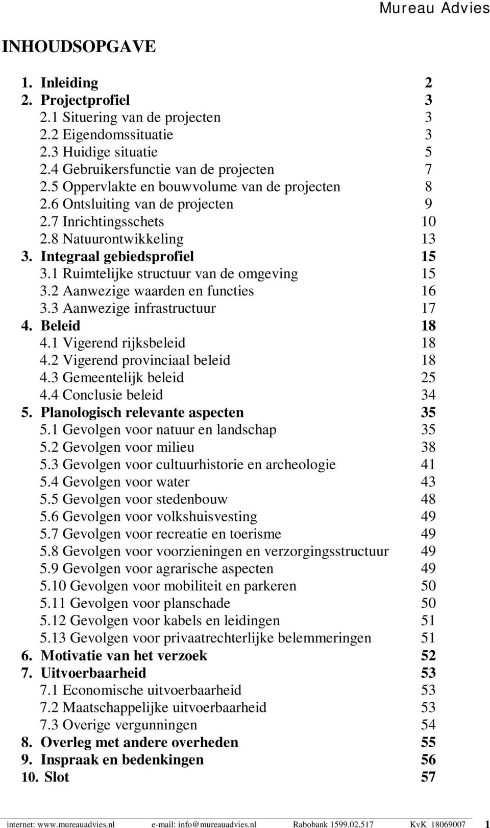 1 Ruimtelijke structuur van de omgeving 15 3.2 Aanwezige waarden en functies 16 3.3 Aanwezige infrastructuur 17 4. Beleid 18 4.1 Vigerend rijksbeleid 18 4.2 Vigerend provinciaal beleid 18 4.