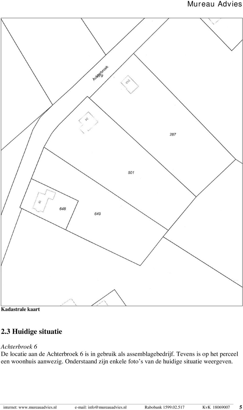 assemblagebedrijf. Tevens is op het perceel een woonhuis aanwezig.