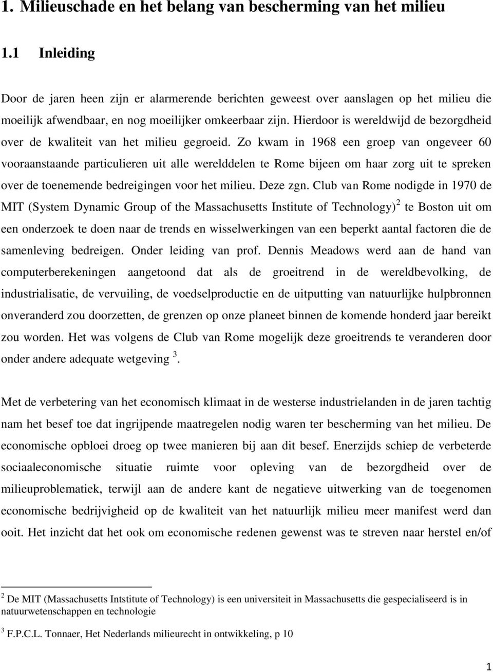 Hierdoor is wereldwijd de bezorgdheid over de kwaliteit van het milieu gegroeid.