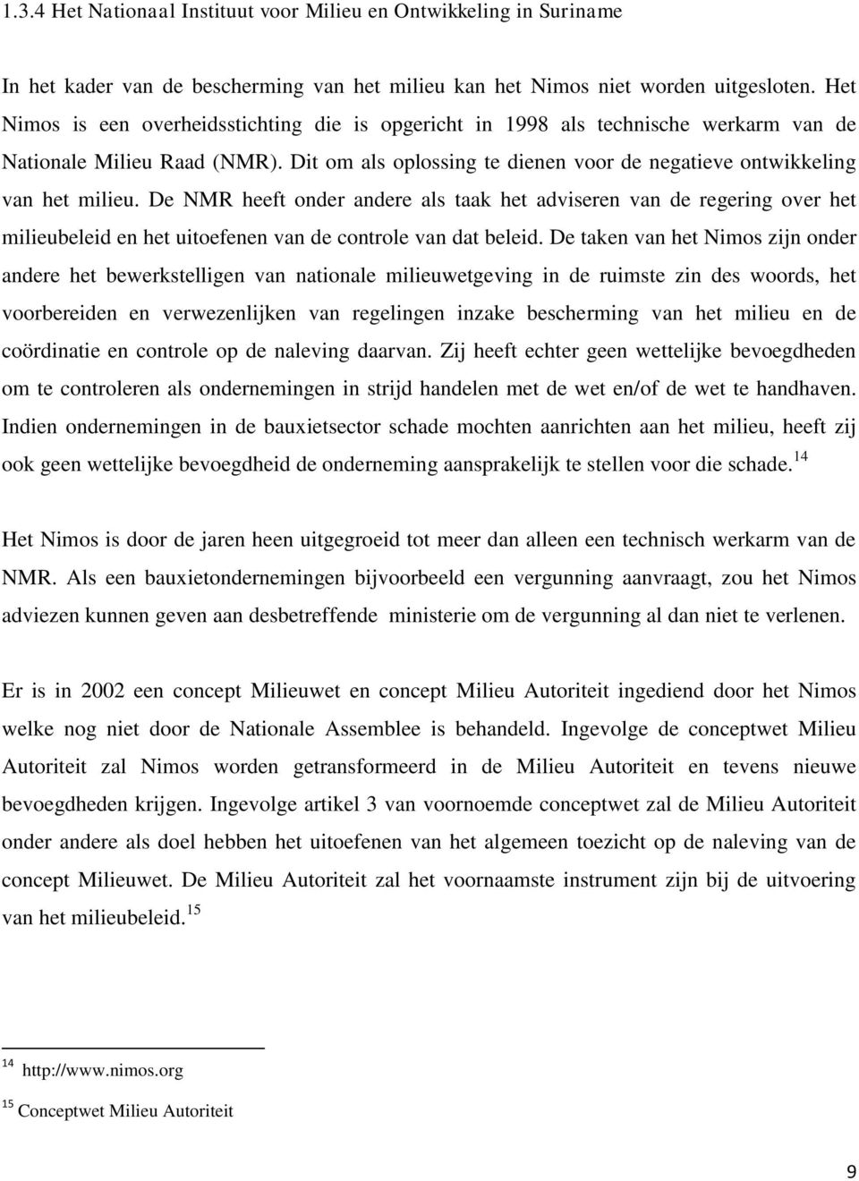 De NMR heeft onder andere als taak het adviseren van de regering over het milieubeleid en het uitoefenen van de controle van dat beleid.