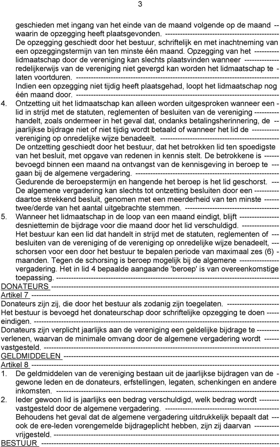 Opzegging van het ---------- lidmaatschap door de vereniging kan slechts plaatsvinden wanneer -------------- redelijkerwijs van de vereniging niet gevergd kan worden het lidmaatschap te - laten