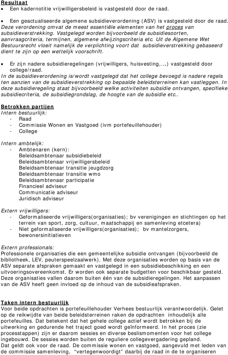 Vastgelegd worden bijvoorbeeld de subsidiesoorten, aanvraagcriteria, termijnen, algemene afwijzingscriteria etc.