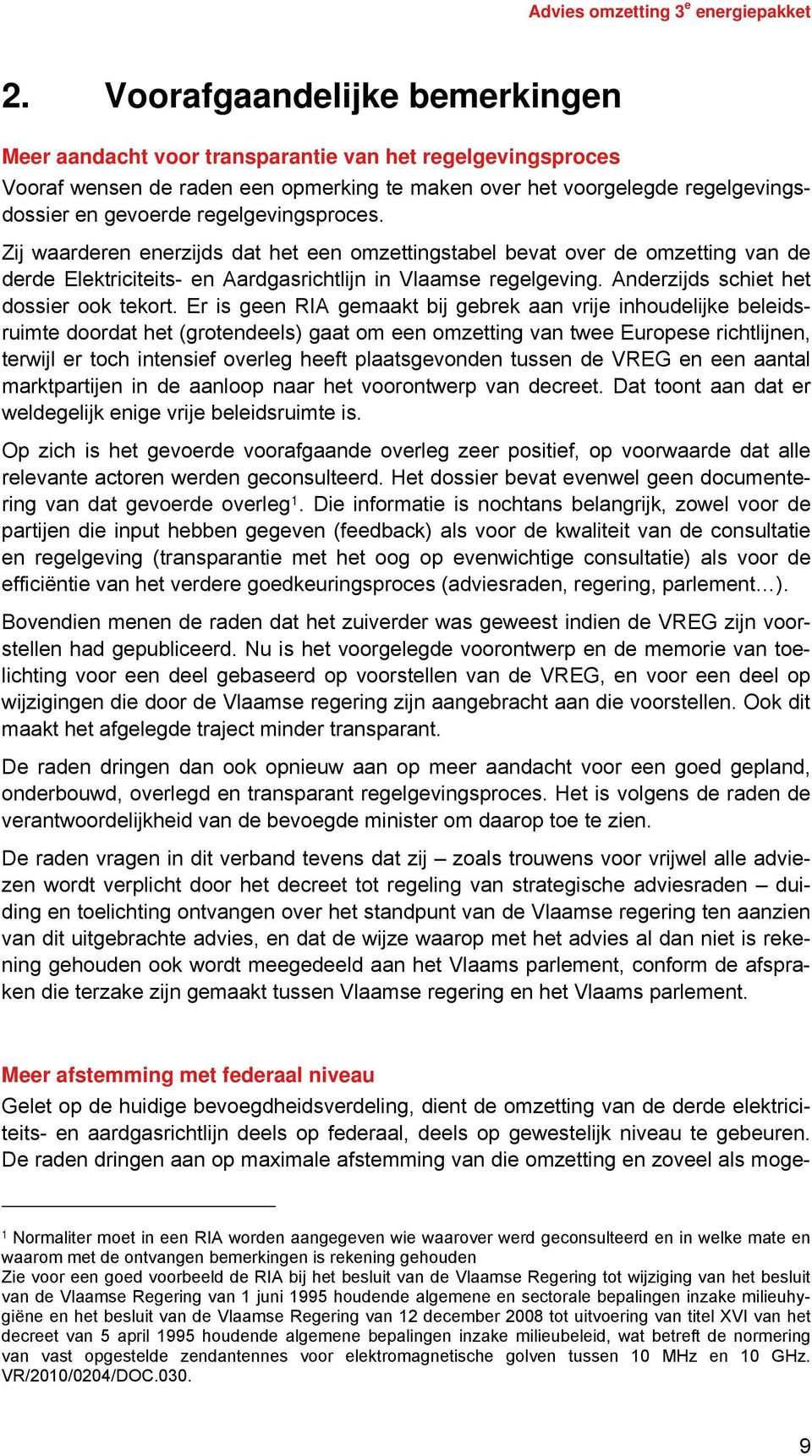 Anderzijds schiet het dossier ook tekort.