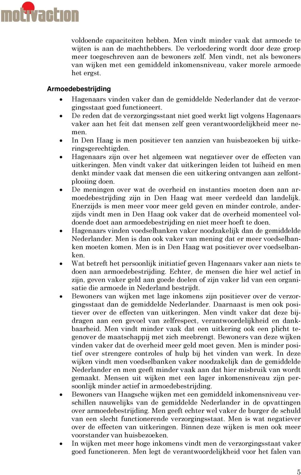 Armoedebestrijding Hagenaars vinden vaker dan de gemiddelde Nederlander dat de verzorgingsstaat goed functioneert.