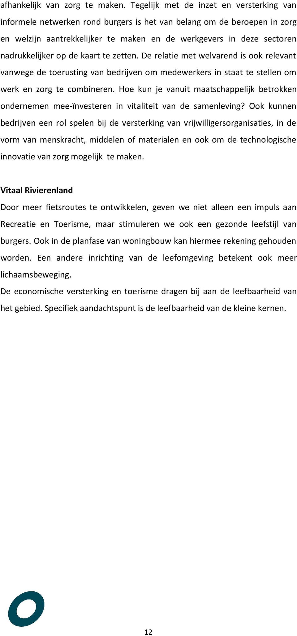 op de kaart te zetten. De relatie met welvarend is ook relevant vanwege de toerusting van bedrijven om medewerkers in staat te stellen om werk en zorg te combineren.