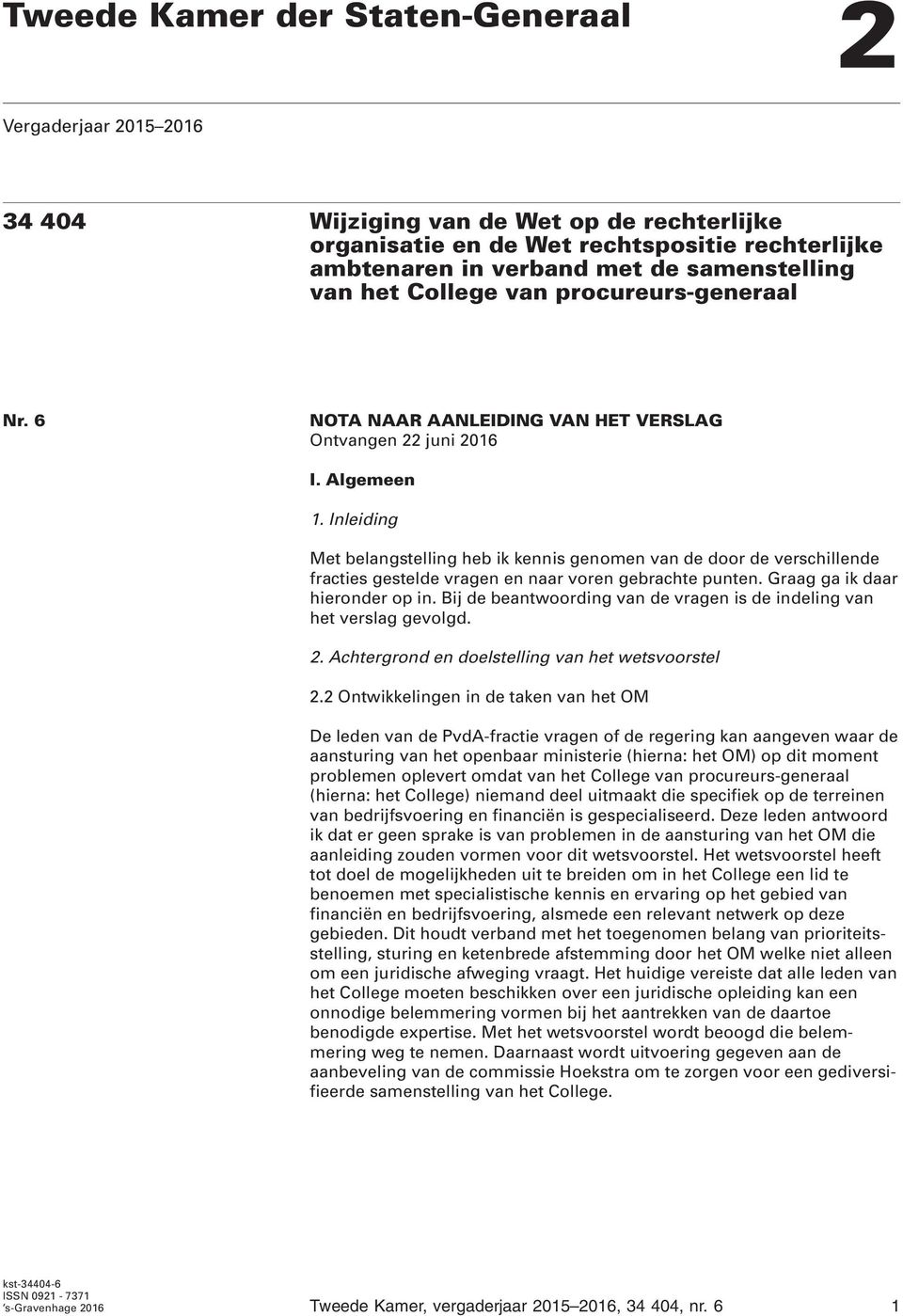 Inleiding Met belangstelling heb ik kennis genomen van de door de verschillende fracties gestelde vragen en naar voren gebrachte punten. Graag ga ik daar hieronder op in.