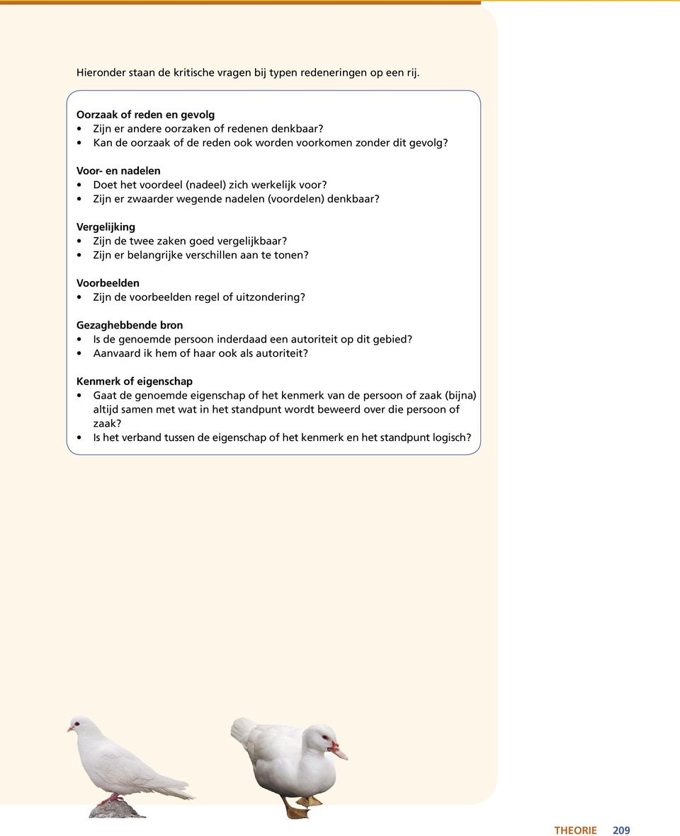 Vergelijking Zijn de twee zaken goed vergelijkbaar? Zijn er belangrijke verschillen aan te tonen? Voorbeelden Zijn de voorbeelden regel of uitzondering?